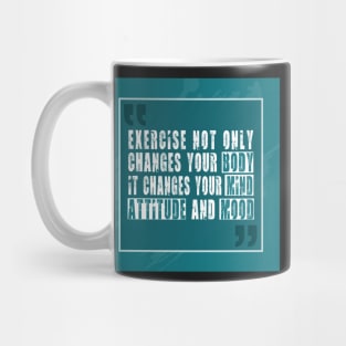 Exercise not only changes your body Inspirational Motivational Quotes Mug